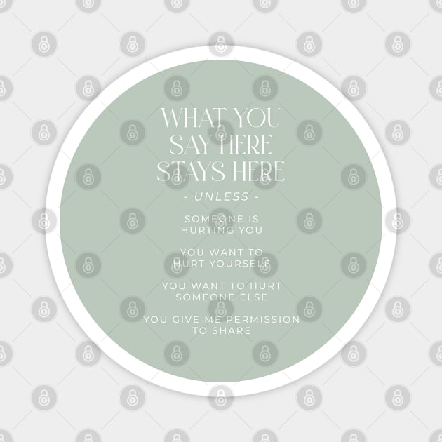 What You Say Here Stays Here Magnet by BeKindToYourMind